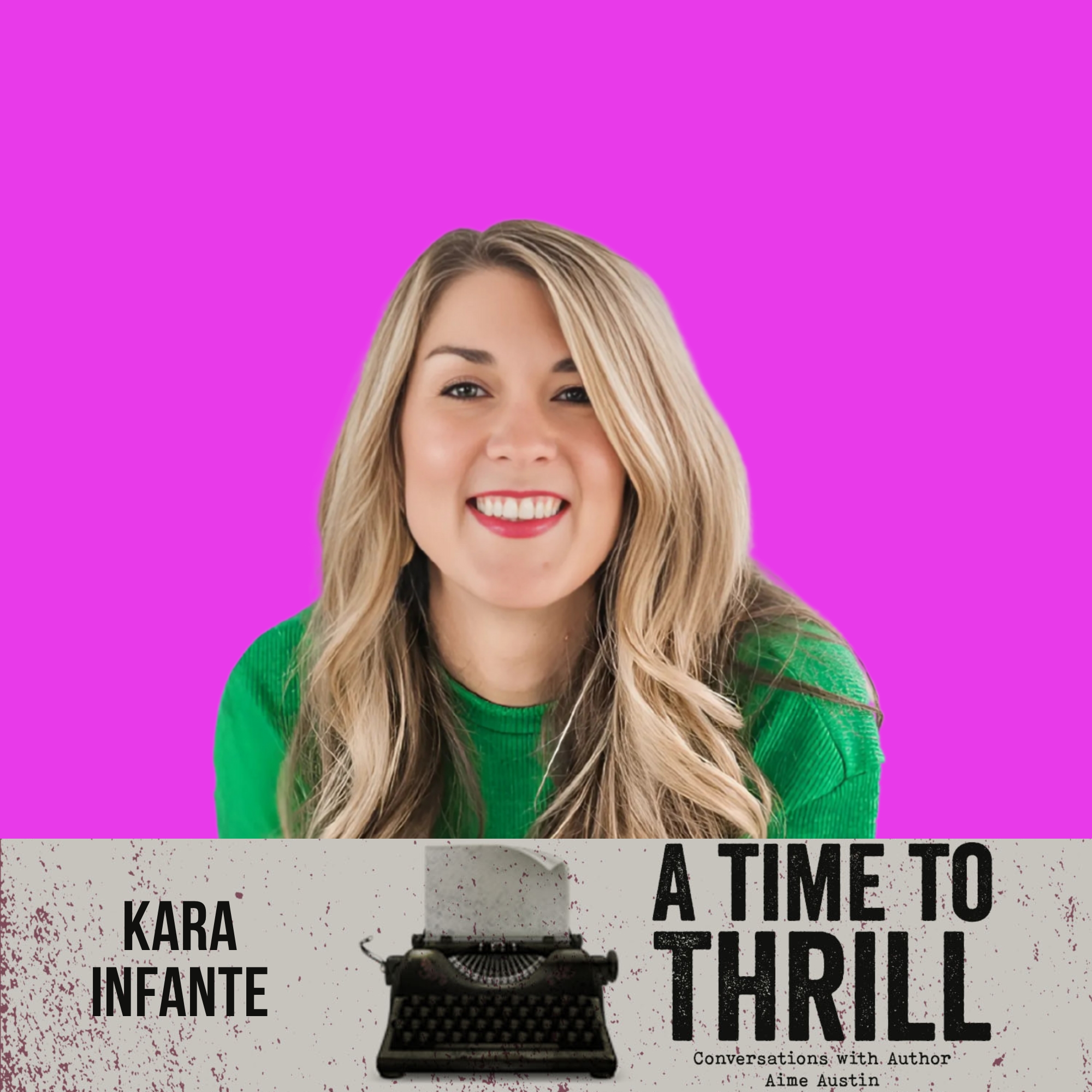Episode 57: A Time to Thrill – Conversation with Aime Austin – featuring Kara Infante