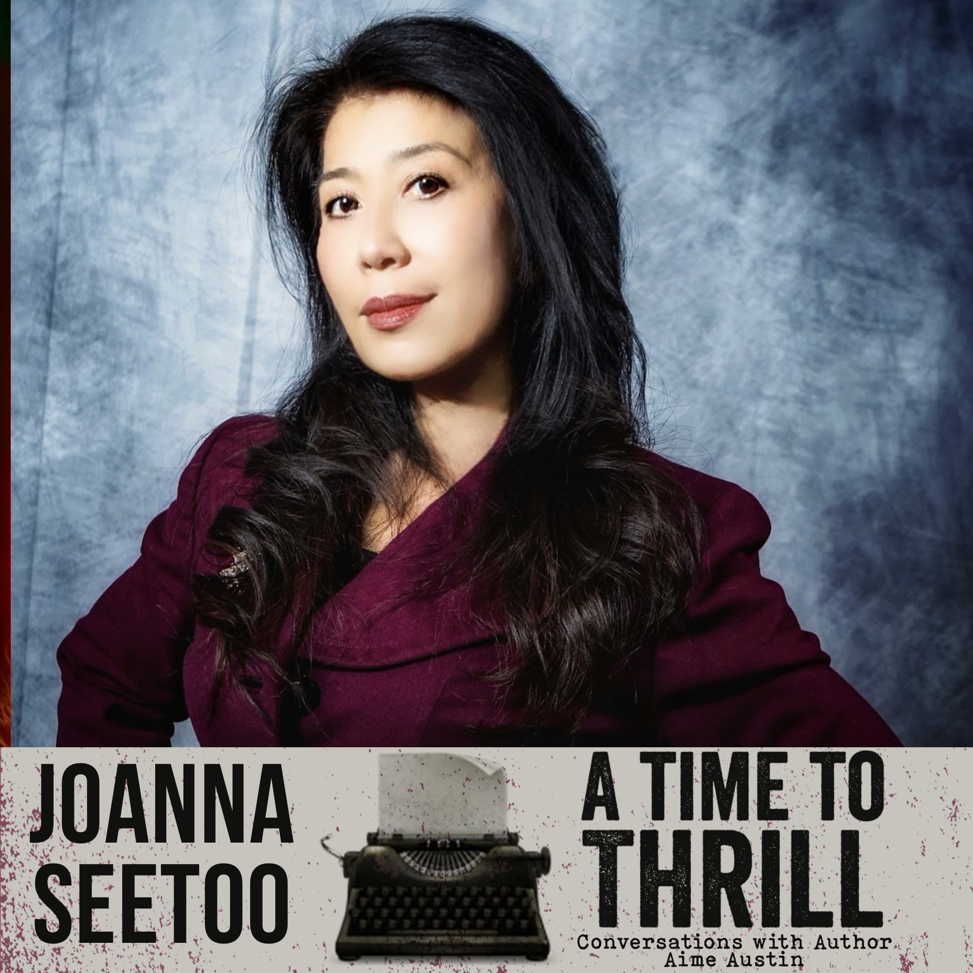 Episode 65: A Time to Thrill – Conversation with Aime Austin – featuring Joanna Joy Seetoo