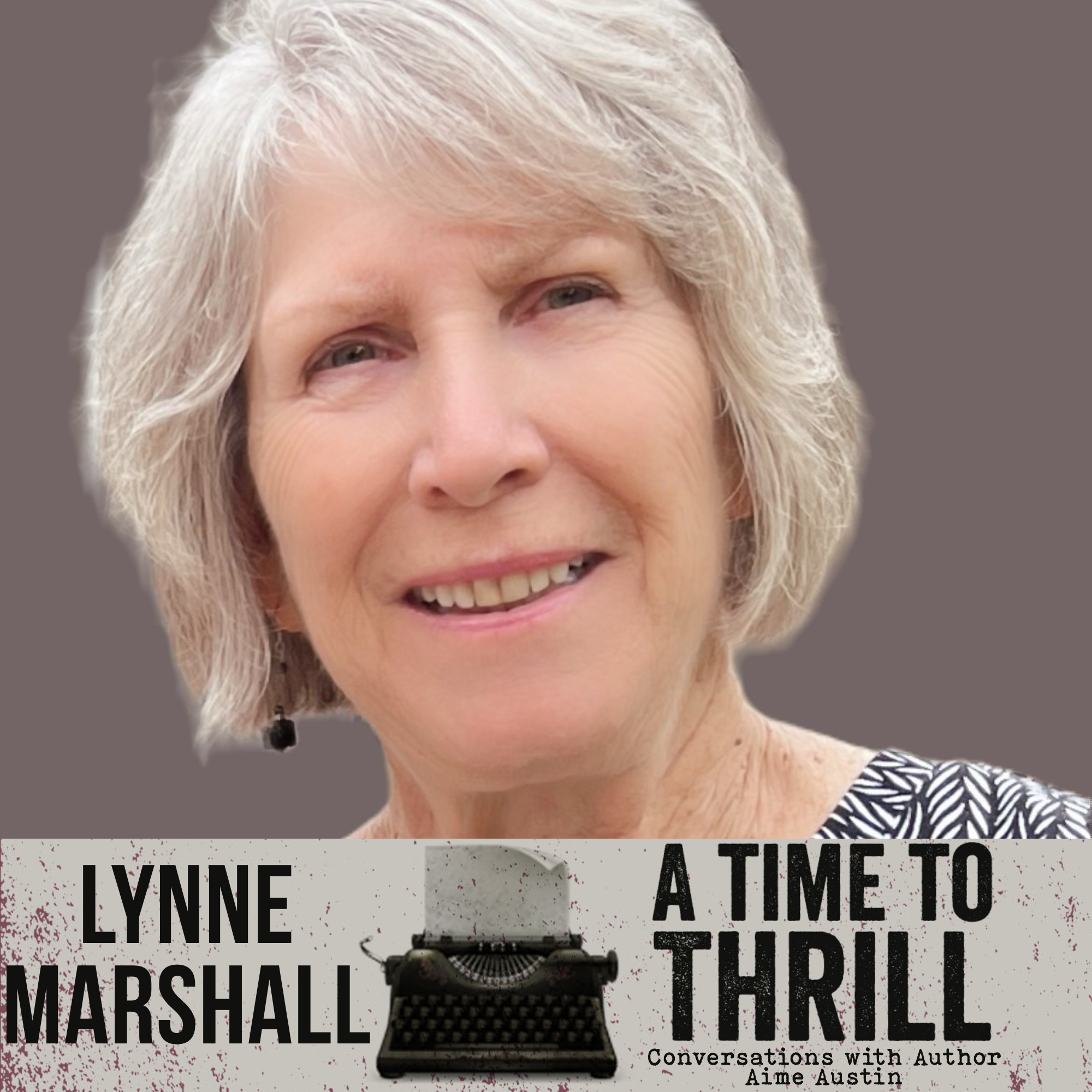 Episode 68: A Time to Thrill – Conversation with Aime Austin – featuring Lynne Marshall